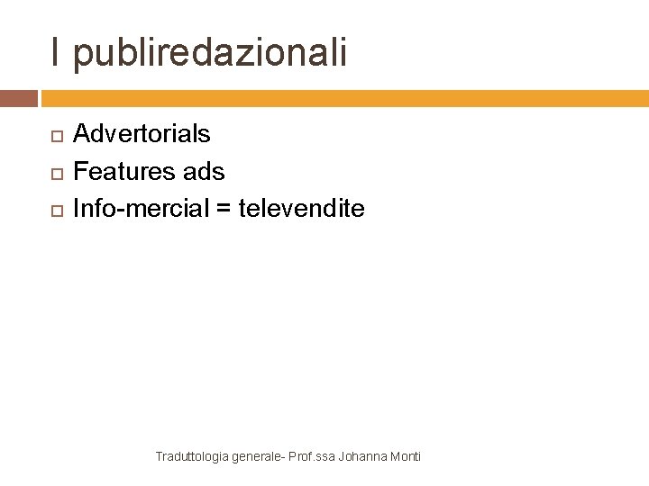 I publiredazionali Advertorials Features ads Info-mercial = televendite Traduttologia generale- Prof. ssa Johanna Monti