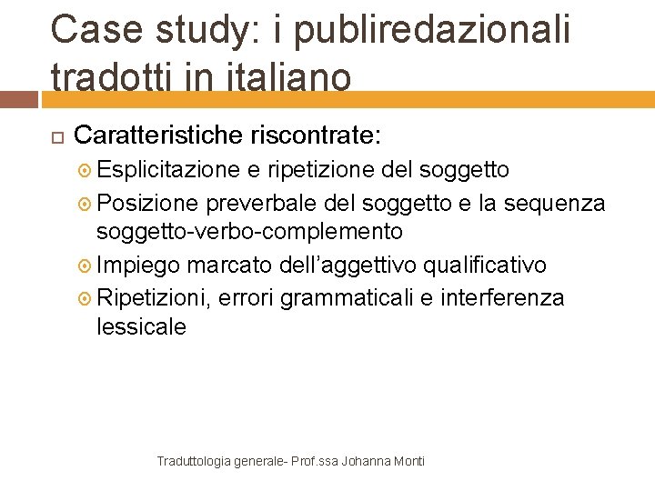 Case study: i publiredazionali tradotti in italiano Caratteristiche riscontrate: Esplicitazione e ripetizione del soggetto