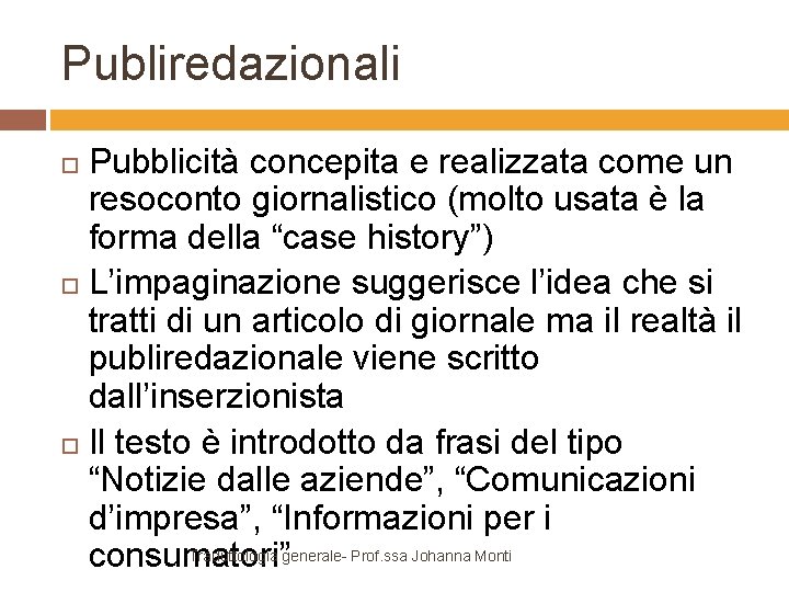 Publiredazionali Pubblicità concepita e realizzata come un resoconto giornalistico (molto usata è la forma