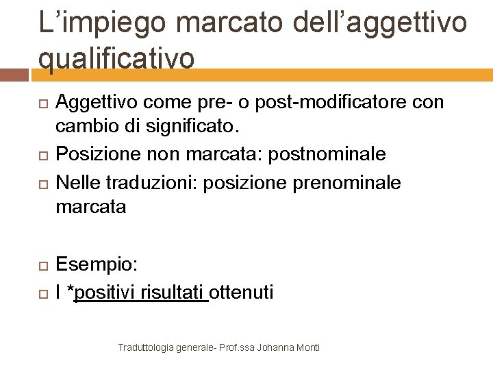 L’impiego marcato dell’aggettivo qualificativo Aggettivo come pre- o post-modificatore con cambio di significato. Posizione