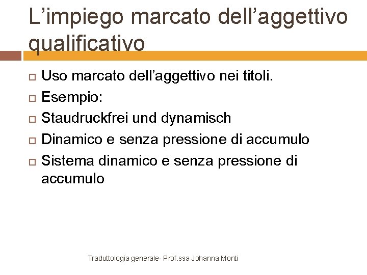 L’impiego marcato dell’aggettivo qualificativo Uso marcato dell’aggettivo nei titoli. Esempio: Staudruckfrei und dynamisch Dinamico