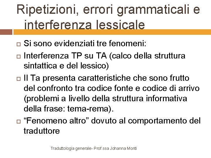 Ripetizioni, errori grammaticali e interferenza lessicale Si sono evidenziati tre fenomeni: Interferenza TP su