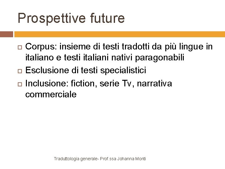 Prospettive future Corpus: insieme di testi tradotti da più lingue in italiano e testi
