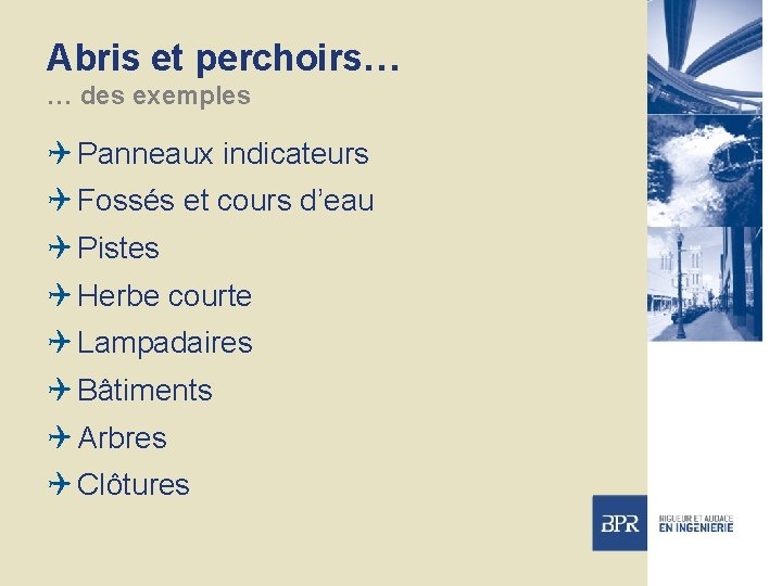 Abris et perchoirs… … des exemples Q Panneaux indicateurs Q Fossés et cours d’eau