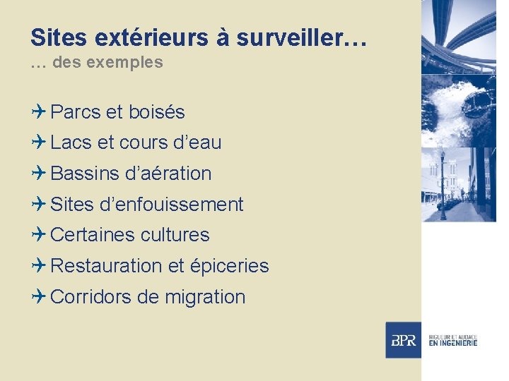 Sites extérieurs à surveiller… … des exemples Q Parcs et boisés Q Lacs et