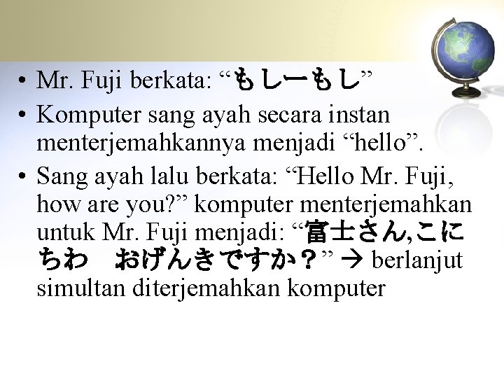  • Mr. Fuji berkata: “もしーもし” • Komputer sang ayah secara instan menterjemahkannya menjadi