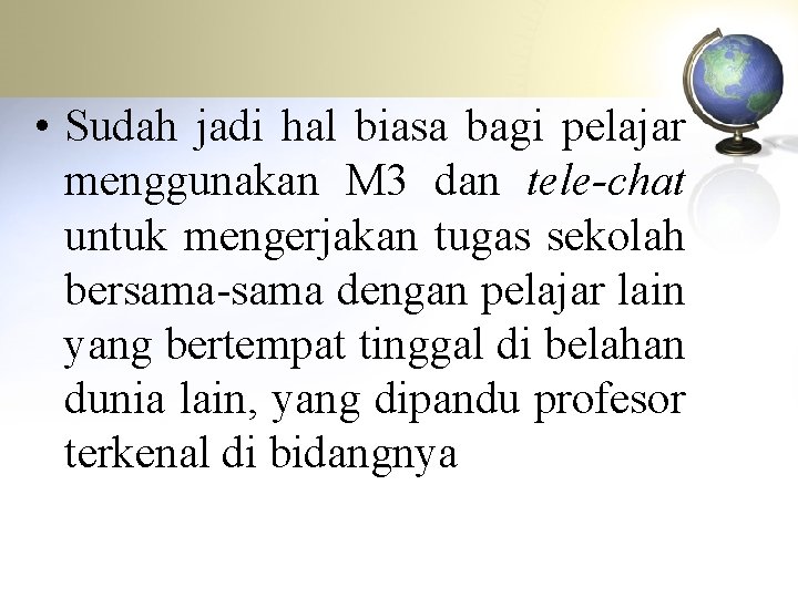  • Sudah jadi hal biasa bagi pelajar menggunakan M 3 dan tele-chat untuk