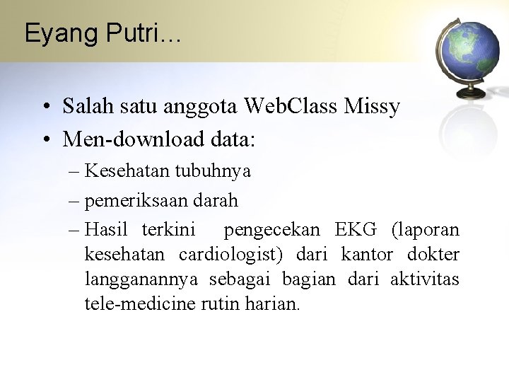 Eyang Putri… • Salah satu anggota Web. Class Missy • Men-download data: – Kesehatan