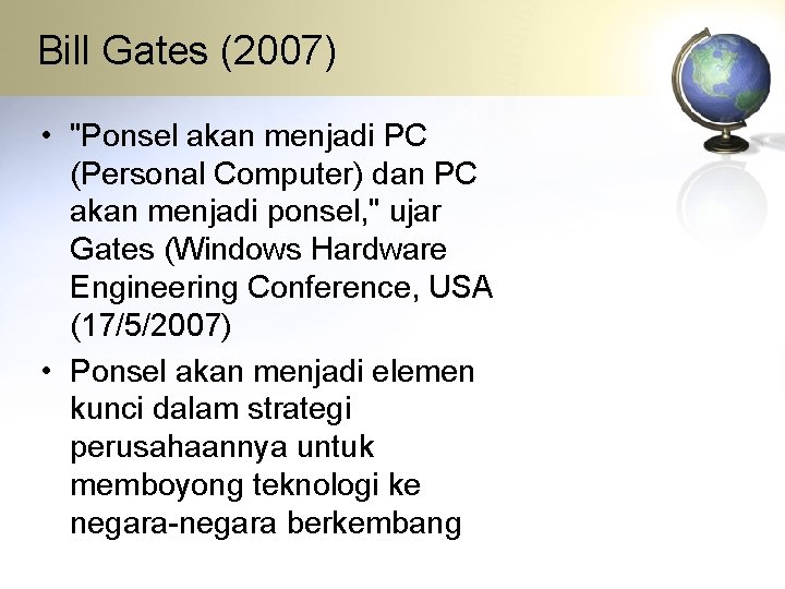 Bill Gates (2007) • "Ponsel akan menjadi PC (Personal Computer) dan PC akan menjadi