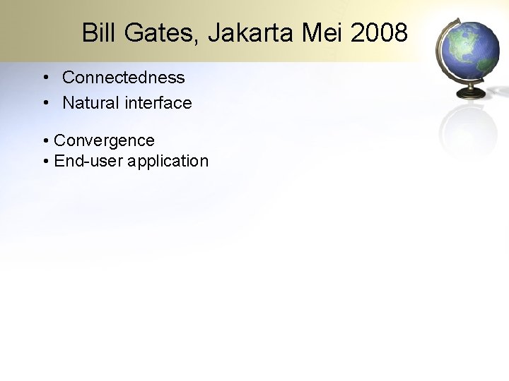 Bill Gates, Jakarta Mei 2008 • Connectedness • Natural interface • Convergence • End-user