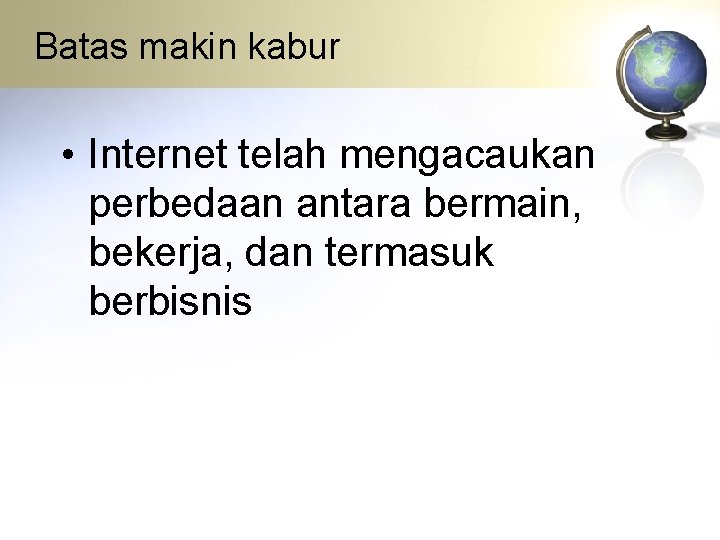 Batas makin kabur • Internet telah mengacaukan perbedaan antara bermain, bekerja, dan termasuk berbisnis