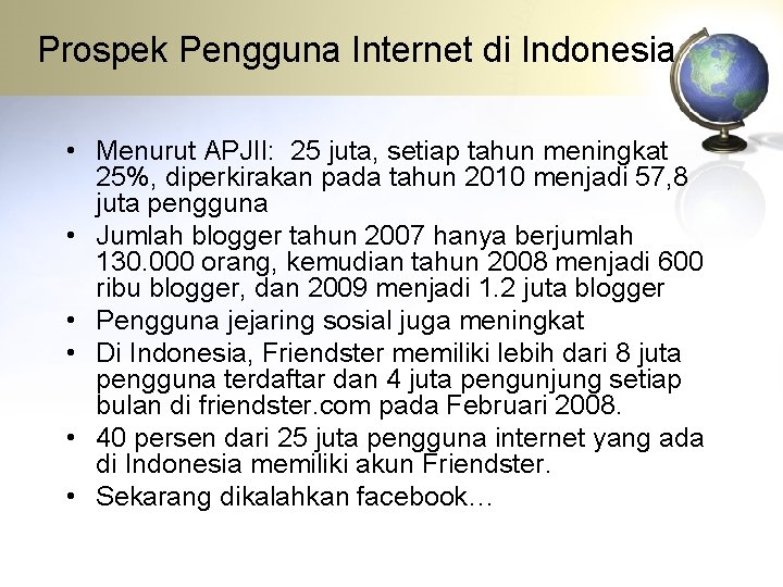 Prospek Pengguna Internet di Indonesia • Menurut APJII: 25 juta, setiap tahun meningkat 25%,