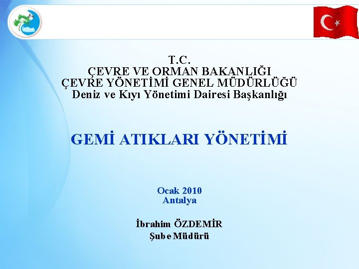 T. C. ÇEVRE VE ORMAN BAKANLIĞI ÇEVRE YÖNETİMİ GENEL MÜDÜRLÜĞÜ Deniz ve Kıyı Yönetimi