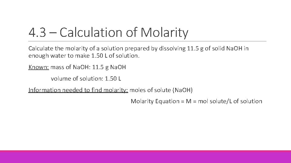 4. 3 – Calculation of Molarity Calculate the molarity of a solution prepared by