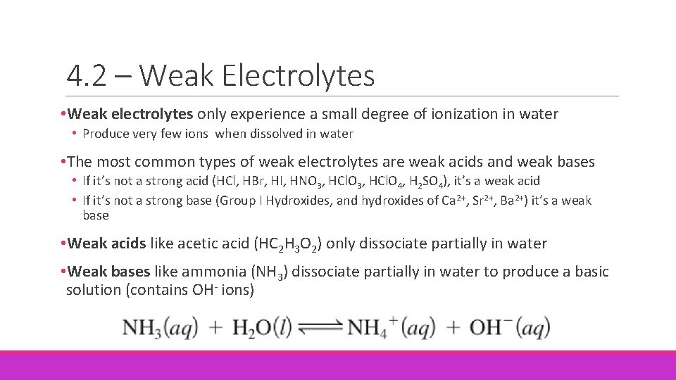 4. 2 – Weak Electrolytes • Weak electrolytes only experience a small degree of