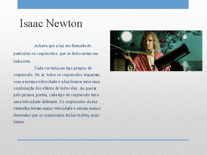 Isaac Newton Achava que a luz era formada de partículas ou corpúsculos, que se