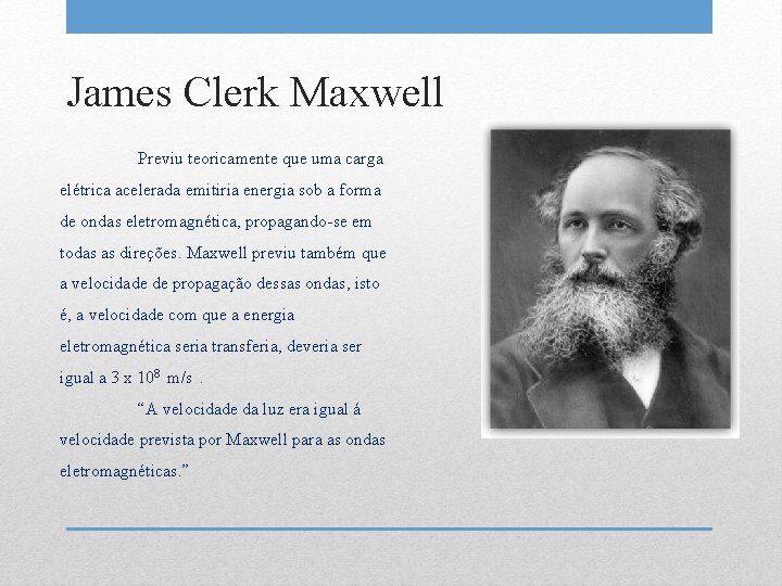 James Clerk Maxwell Previu teoricamente que uma carga elétrica acelerada emitiria energia sob a