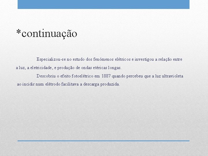 *continuação Especializou-se no estudo dos fenómenos elétricos e investigou a relação entre a luz,