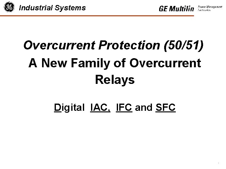 Industrial Systems Overcurrent Protection (50/51) A New Family of Overcurrent Relays Digital IAC, IFC
