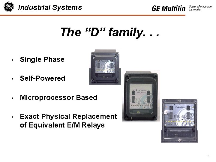 Industrial Systems The “D” family. . . • Single Phase • Self-Powered • Microprocessor