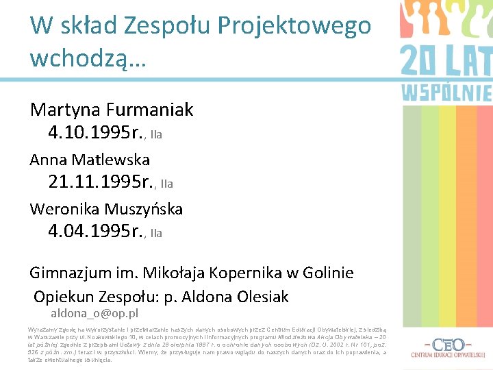 W skład Zespołu Projektowego wchodzą… Martyna Furmaniak 4. 10. 1995 r. , IIa Anna