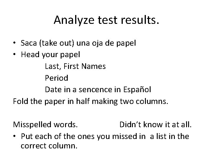 Analyze test results. • Saca (take out) una oja de papel • Head your