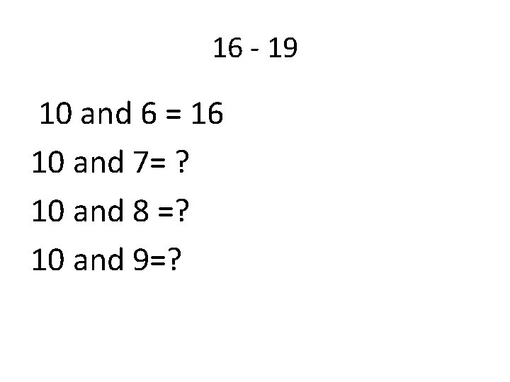 16 - 19 10 and 6 = 16 10 and 7= ? 10 and