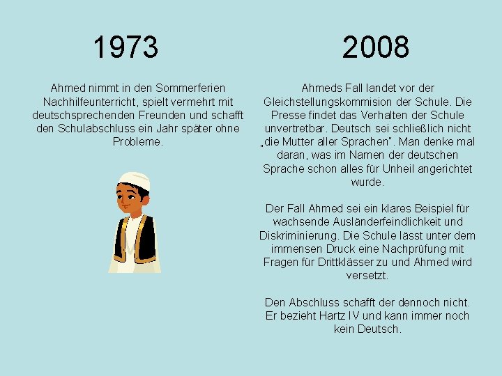 1973 Ahmed nimmt in den Sommerferien Nachhilfeunterricht, spielt vermehrt mit deutschsprechenden Freunden und schafft