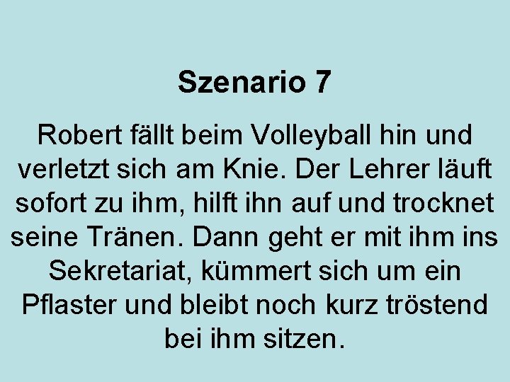 Szenario 7 Robert fällt beim Volleyball hin und verletzt sich am Knie. Der Lehrer