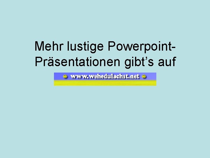 Mehr lustige Powerpoint. Präsentationen gibt’s auf 