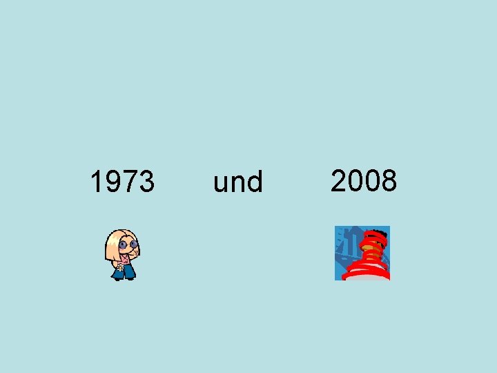 1973 und 2008 