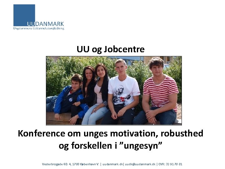 UU og Jobcentre Konference om unges motivation, robusthed og forskellen i ”ungesyn” Vesterbrogade 6