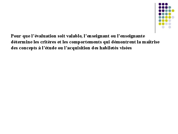 Pour que l’évaluation soit valable, l’enseignant ou l’enseignante détermine les critères et les comportements