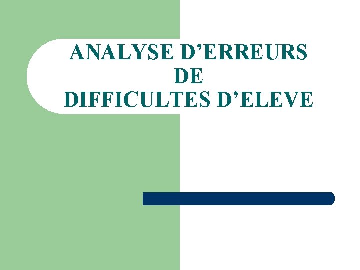 ANALYSE D’ERREURS DE DIFFICULTES D’ELEVE 