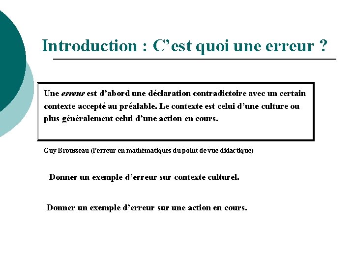 Introduction : C’est quoi une erreur ? Une erreur est d’abord une déclaration contradictoire