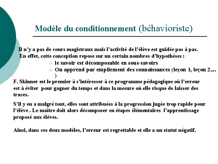 Modèle du conditionnement (béhavioriste) Il n’y a pas de cours magistraux mais l’activité de