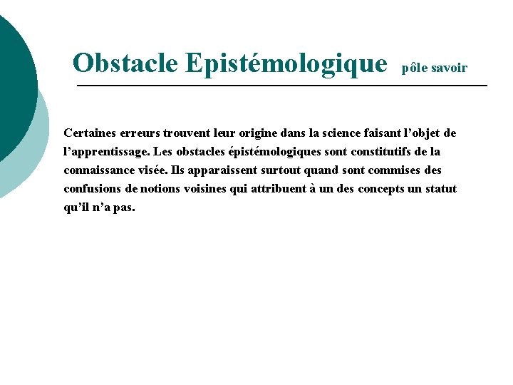 Obstacle Epistémologique pôle savoir Certaines erreurs trouvent leur origine dans la science faisant l’objet