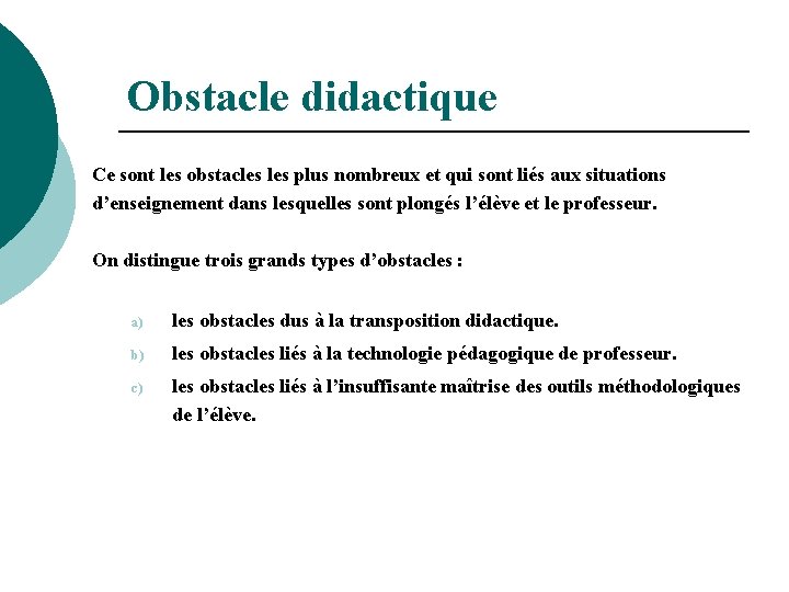Obstacle didactique Ce sont les obstacles plus nombreux et qui sont liés aux situations