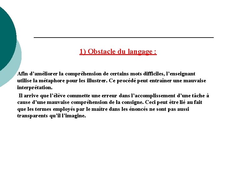 1) Obstacle du langage : Afin d’améliorer la compréhension de certains mots difficiles, l’enseignant