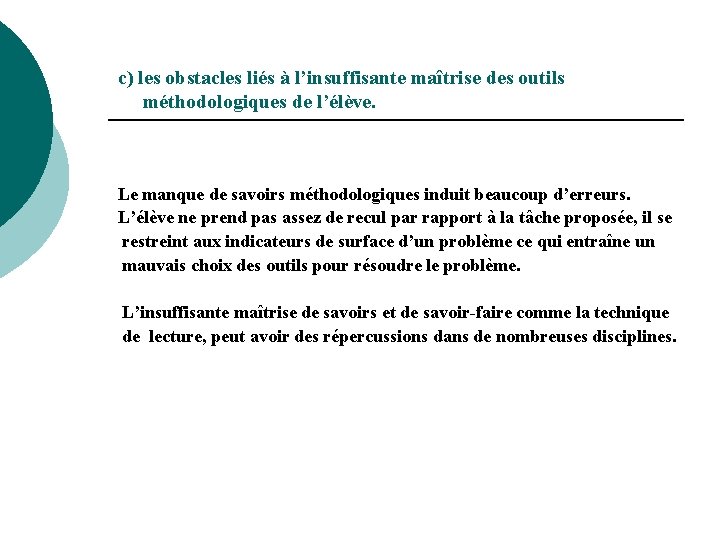 c) les obstacles liés à l’insuffisante maîtrise des outils méthodologiques de l’élève. Le manque