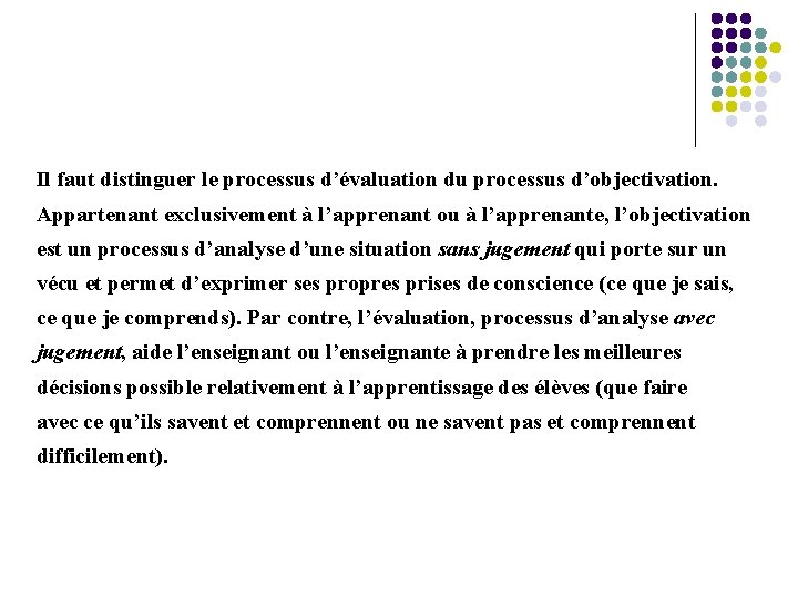 Il faut distinguer le processus d’évaluation du processus d’objectivation. Appartenant exclusivement à l’apprenant ou