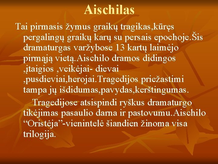 Aischilas Tai pirmasis žymus graikų tragikas, kūręs pergalingų graikų karų su persais epochoje. Šis