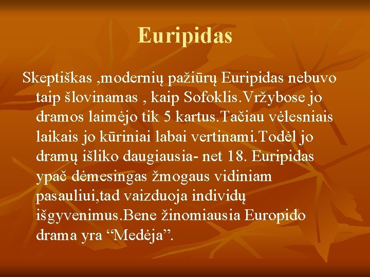 Euripidas Skeptiškas , modernių pažiūrų Euripidas nebuvo taip šlovinamas , kaip Sofoklis. Vržybose jo