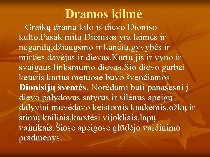 Dramos kilmė Graikų drama kilo iš dievo Dioniso kulto. Pasak mitų Dionisas yra laimės
