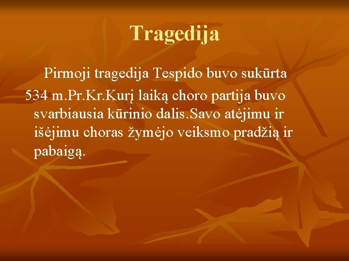 Tragedija Pirmoji tragedija Tespido buvo sukūrta 534 m. Pr. Kurį laiką choro partija buvo