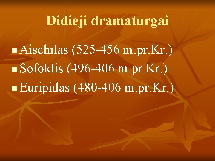 Didieji dramaturgai Aischilas (525 -456 m. pr. Kr. ) n Sofoklis (496 -406 m.