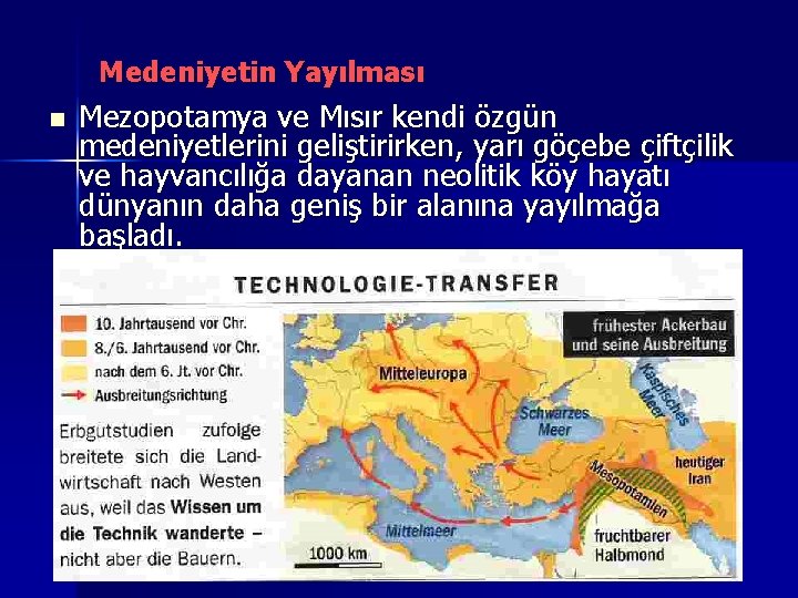 Medeniyetin Yayılması n Mezopotamya ve Mısır kendi özgün medeniyetlerini geliştirirken, yarı göçebe çiftçilik ve