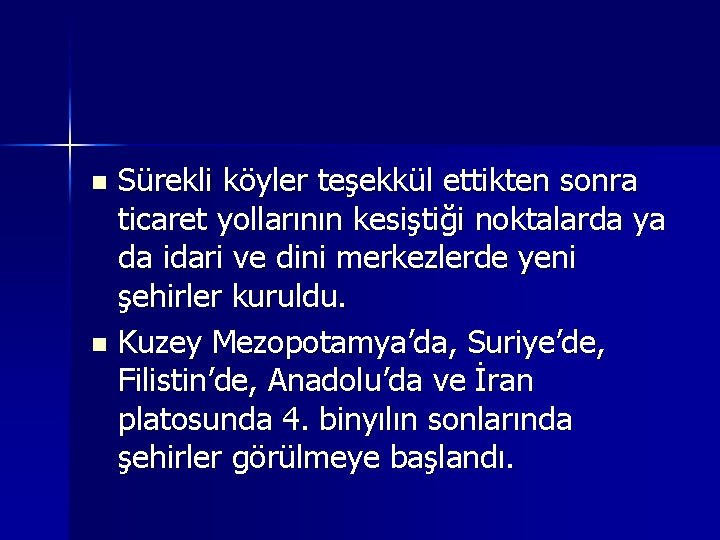 Sürekli köyler teşekkül ettikten sonra ticaret yollarının kesiştiği noktalarda ya da idari ve dini