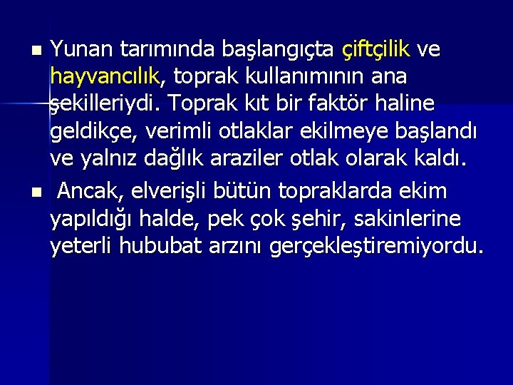 Yunan tarımında başlangıçta çiftçilik ve hayvancılık, toprak kullanımının ana şekilleriydi. Toprak kıt bir faktör