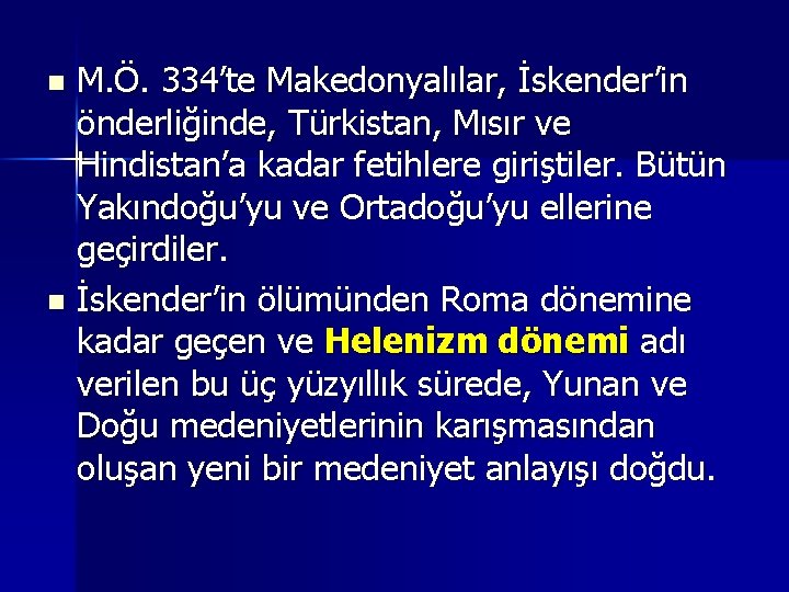 M. Ö. 334’te Makedonyalılar, İskender’in önderliğinde, Türkistan, Mısır ve Hindistan’a kadar fetihlere giriştiler. Bütün